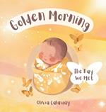 Golden Morning: The Day We Met, A Celebration of Birth