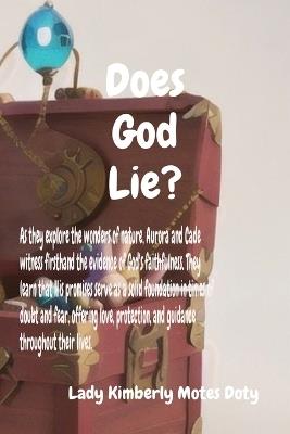 Does God Lie?: As they explore the wonders of nature, Aurora and Cade witness firsthand the evidence of God's faithfulness. They learn that His promises serve as a solid foundation in times of doubt and fear, offering love, protection, and guidance throughout their lives - Lady Kimberly Motes Doty - cover