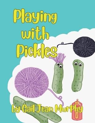 Playing With Pickles - Gail Murphy Jean - cover