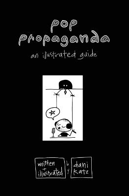 Pop Propaganda: An Illustrated Guide - Dani Katz - cover