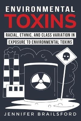 Racial Ethnic and Class Variation in Exposure to Environmental Toxins - Jennifer Brailsford - cover