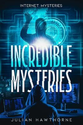 Incredible Mysteries: Internet Mysteries - Julian Hawthorne - cover