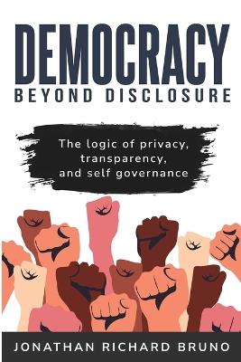 The Logic of Privacy, Transparency, and Self- Governance - Jonathan Richard Bruno - cover