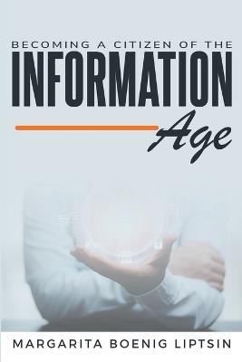 Becoming a Citizen of the Information Age - Margarita Boenig- Liptsin - cover