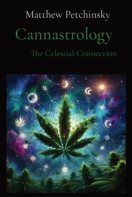 Cannastrology: The Celestial Connection - Matthew Edward Petchinsky - cover