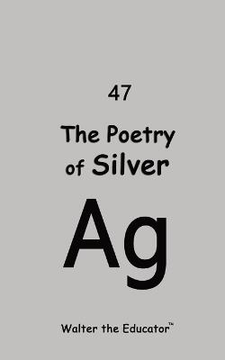 The Poetry of Silver - Walter the Educator - cover