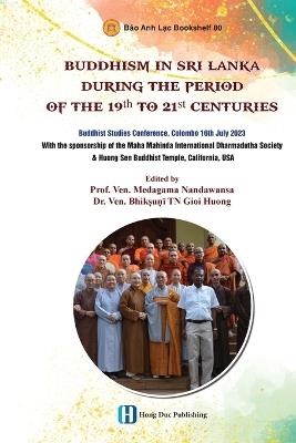 Buddhism In Sri Lanka During The Period Of The 19th To 21st Centuries - Medagama Nandawansa,Bhik?u?i Tn Gioi Huong - cover