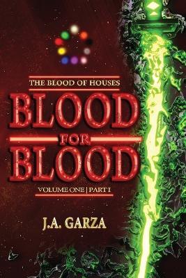 Blood for Blood: Volume One Part I - J a Garza - cover