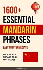 1600+ Essential Mandarin Phrases: Easy to Intermediate - Pocket Size Phrase Book for Travel