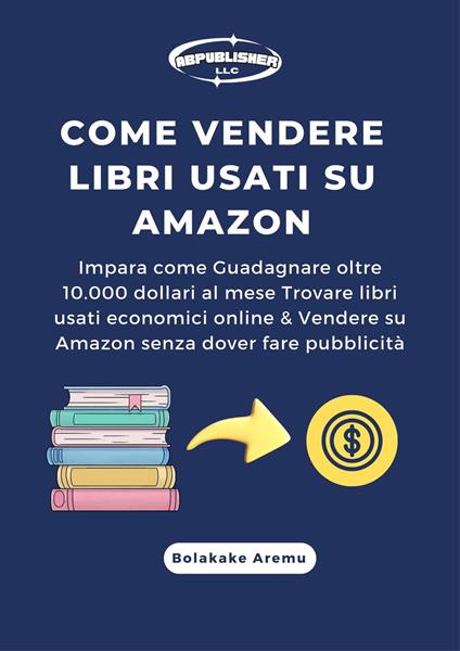 Come vendere libri usati su Amazon - Bolakale Aremu - ebook