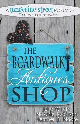 The Boardwalk Antiques Shop - Heather B Moore,Julie Wright,Melanie Jacobson - cover