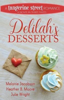 Delilah's Desserts - Heather B Moore,Melanie Jacobson - cover