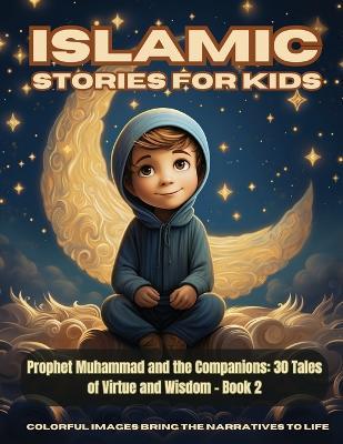 Islamic Stories For Kids - Prophet Muhammad and the Companions: 30 Tales of Virtue and Wisdom - Book 2 - Hani Fawareh - cover