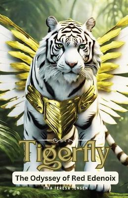 Tigerfly: The Odyssey of Red Edenoix - Tina Jensen - cover