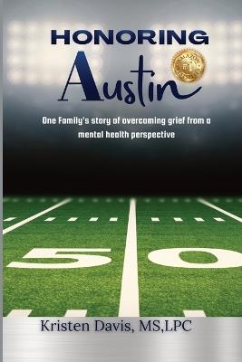 Honoring Austin: One Family's story of overcoming grief from a mental health perspective - Kristen Davis - cover