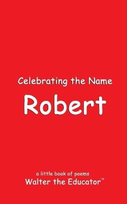 Celebrating the Name Robert - Walter the Educator - cover