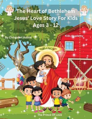 The Heart of Bethlehem: Jesus' Love Story for Kids Ages 3-10" - Christabel Austin - cover