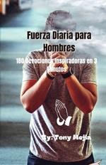 Fuerza Diaria de Los Hombres: 180 Devociones Inspiradoras en 3 Minutos