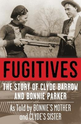 Fugitives: The Story of Clyde Barrow and Bonnie Parker - Jan I Fortune - cover