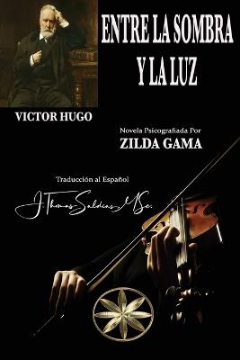 Entre la Sombra y la Luz - Zilda Gama,Por El Espíritu Víctor Hugo - cover
