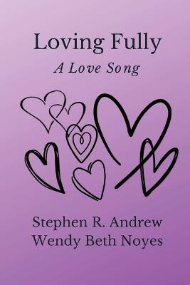 Loving Fully - Stephen R Andrew,Wendy Noyes - cover