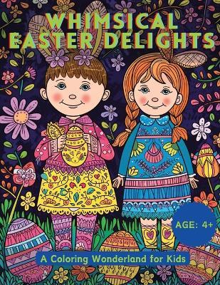 Whimsical Easter Delights: A Coloring Wonderland for Kids - cover