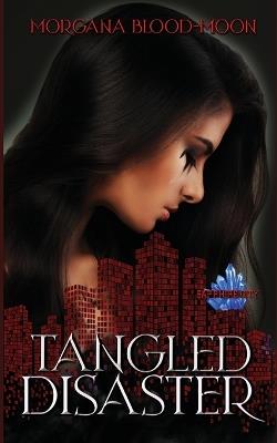 Tangled Disaster - Sapphire City Book Three - Morgana Blood-Moon - cover