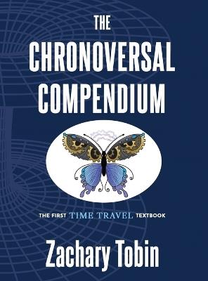 The Chronoversal Compendium: The First Time Travel Textbook - Zachary Tobin - cover