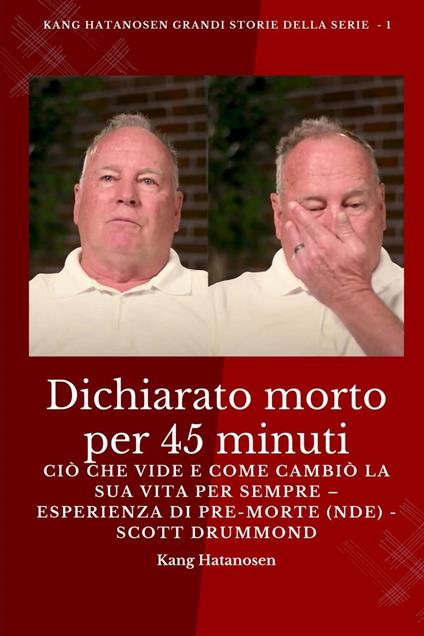 Dichiarato morto per 45 minuti - Scott Drummond,Kang Hatanosen - ebook