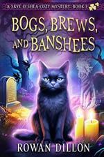 Bogs, Brews, and Banshees: A Skye O'Shea Paranormal Cozy Mystery