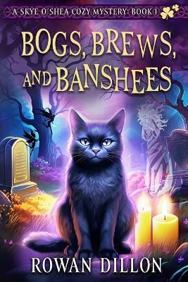 Bogs, Brews, and Banshees: A Skye O'Shea Paranormal Cozy Mystery - Rowan Dillon,Christy Nicholas - cover