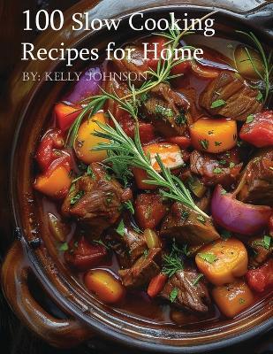 100 Slow Cooking Recipes for Home - Kelly Johnson - cover