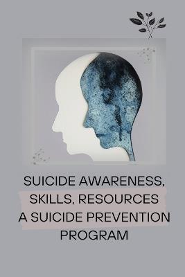 Suicide Awareness, Skills, Resources a Suicide Prevention Program - cover