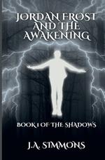 Jordan Frost And The Awakening: Book 1 of the Shadows