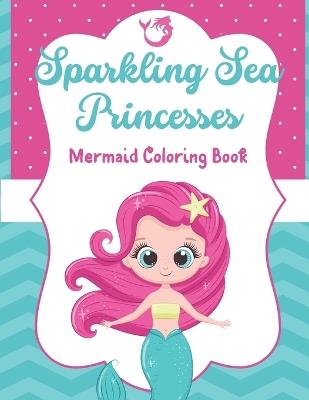 Sparkling Sea Princesses: Mermaid Coloring Book for Kids - Brooke Tatum - cover