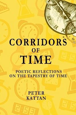 Corridors of Time: Poetic Reflections on the Tapestry of Time - Peter I Kattan - cover