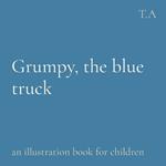 Grumpy, the blue truck: an illustration book for children