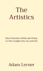 The Artistics: How Everyday Artists are Giving Us New Insight into Art and Life