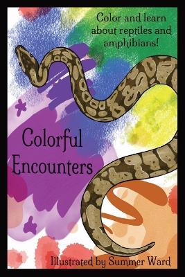 Colorful Encounters: Reptile and Amphibian Edition - Summer Ward - cover