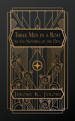 Three Men in a Boat: (To Say Nothing of the Dog) - Jerome K Jerome - cover