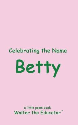 Celebrating the Name Betty - Walter the Educator - cover