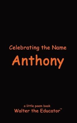 Celebrating the Name Anthony - Walter the Educator - cover