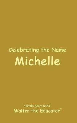 Celebrating the Name Michelle - Walter the Educator - cover