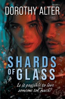 Shards of Glass: Is it possible to love someone too much? - Dorothy Alter - cover