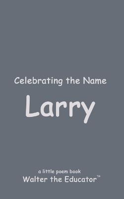 Celebrating the Name Larry - Walter the Educator - cover