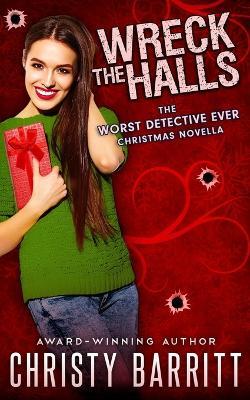 Wreck the Halls: a Worst Detective Ever Christmas novella - Christy Barritt - cover