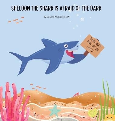 Sheldon the Shark is Afraid of the Dark: A Children's Story About Embracing their Fear of the Dark - Brianda Younggren - cover