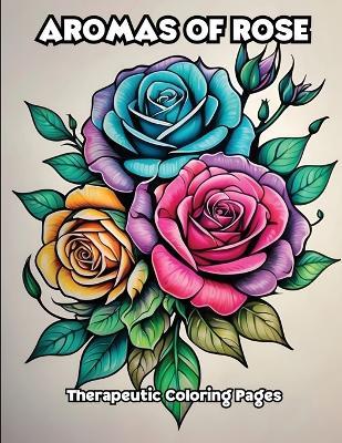 Aromas of Rose: Therapeutic Coloring Pages - Libroteka - cover