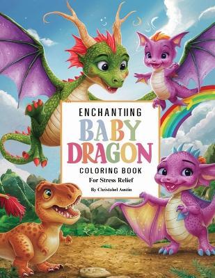 Enchanting Baby Dragon Fantasy Coloring Book for Stress Relief - Christabel Austin - cover