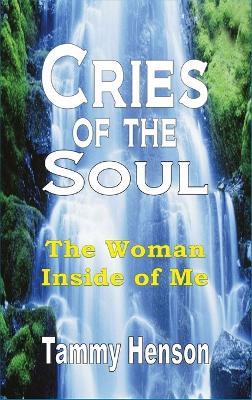 Cries of the Soul: The Woman Inside of Me - Tammy Henson - cover